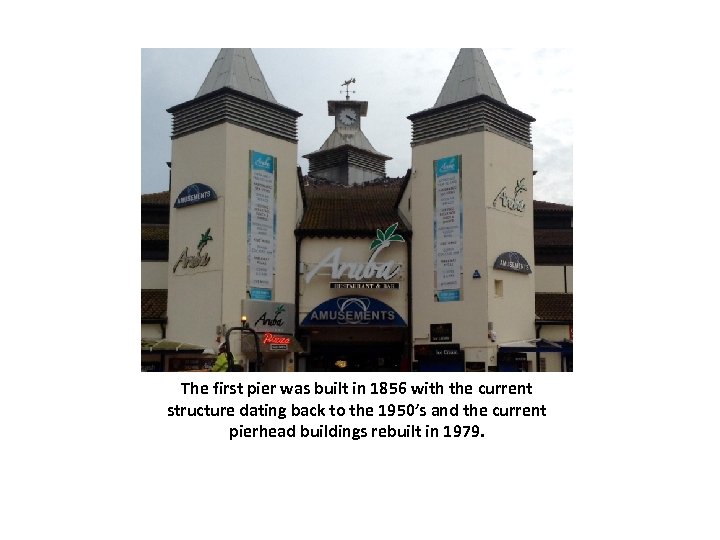 The first pier was built in 1856 with the current structure dating back to