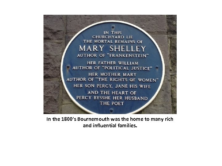 In the 1800’s Bournemouth was the home to many rich and influential families. 