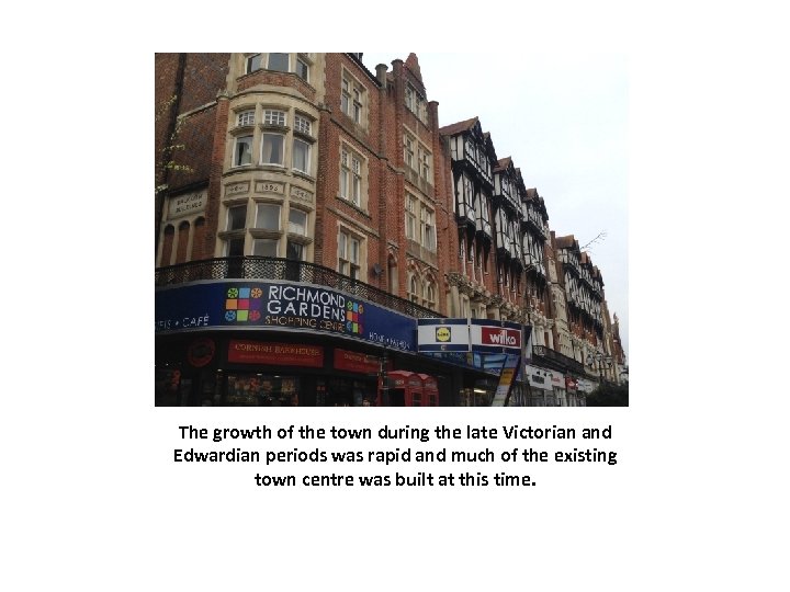 The growth of the town during the late Victorian and Edwardian periods was rapid