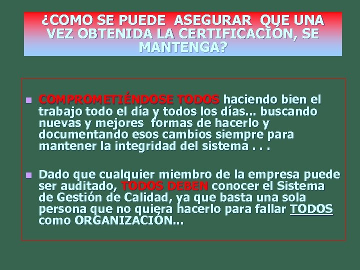 ¿COMO SE PUEDE ASEGURAR QUE UNA VEZ OBTENIDA LA CERTIFICACIÓN, SE MANTENGA? n COMPROMETIÉNDOSE