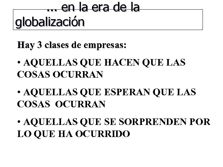 . . . en la era de la globalización Hay 3 clases de empresas: