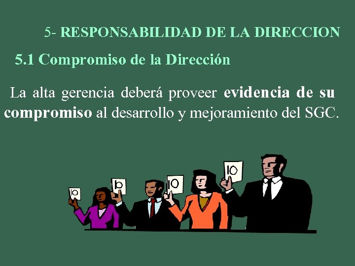 5 - RESPONSABILIDAD DE LA DIRECCION 5. 1 Compromiso de la Dirección La alta