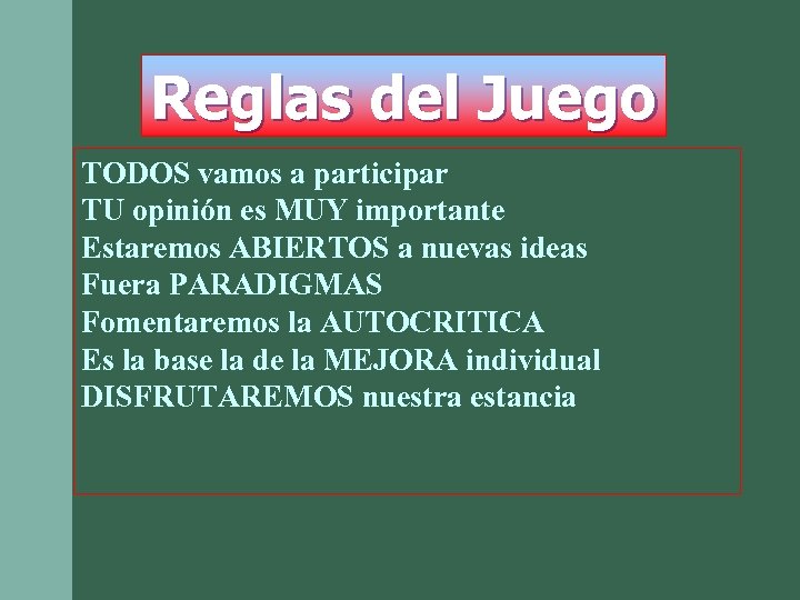 Reglas del Juego TODOS vamos a participar TU opinión es MUY importante Estaremos ABIERTOS