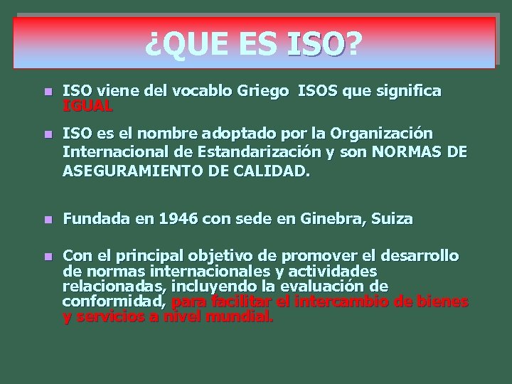 ¿QUE ES ISO? ISO n ISO viene del vocablo Griego ISOS que significa IGUAL
