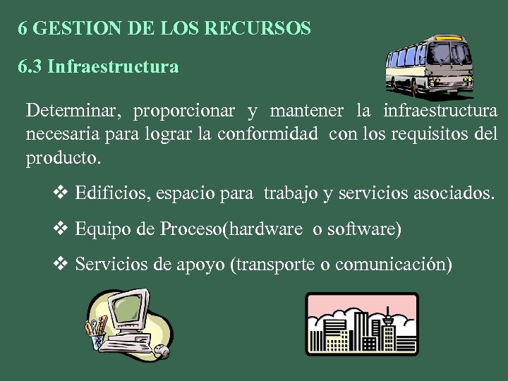 6 GESTION DE LOS RECURSOS 6. 3 Infraestructura Determinar, proporcionar y mantener la infraestructura