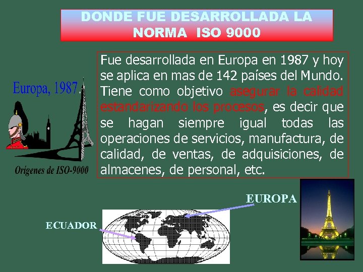 DONDE FUE DESARROLLADA LA NORMA ISO 9000 Fue desarrollada en Europa en 1987 y