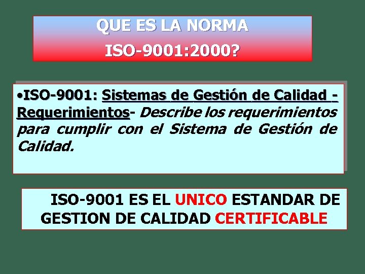 QUE ES LA NORMA ISO-9001: 2000? • ISO-9001: Sistemas de Gestión de Calidad Requerimientos-