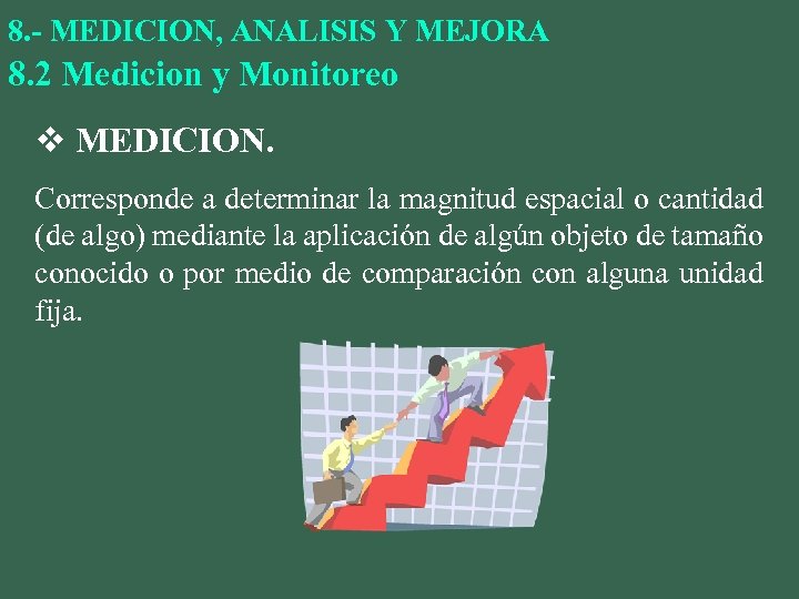 8. - MEDICION, ANALISIS Y MEJORA 8. 2 Medicion y Monitoreo v MEDICION. Corresponde
