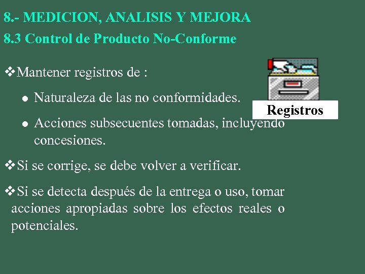 8. - MEDICION, ANALISIS Y MEJORA 8. 3 Control de Producto No-Conforme v. Mantener