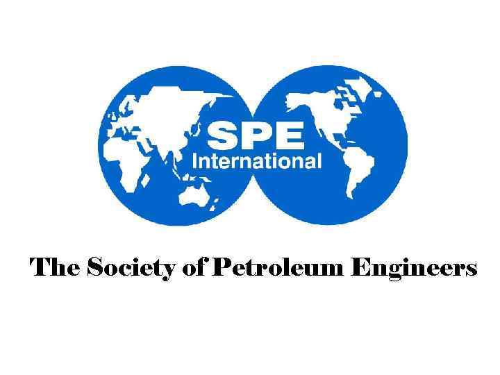 The Society of Petroleum Engineers 