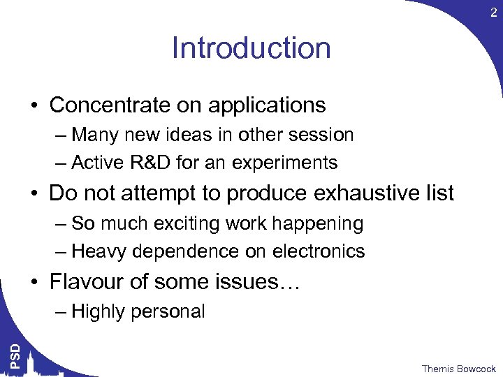 2 Introduction • Concentrate on applications – Many new ideas in other session –