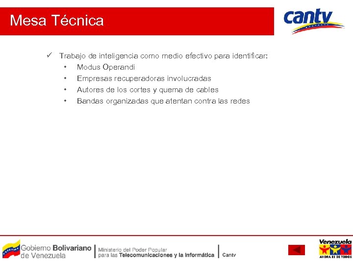 Mesa Técnica ü Trabajo de inteligencia como medio efectivo para identificar: • Modus Operandi