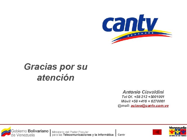 Gracias por su atención Antonio Ciavaldini Tel Of. +58 212 +5001001 Móvil +58 +416