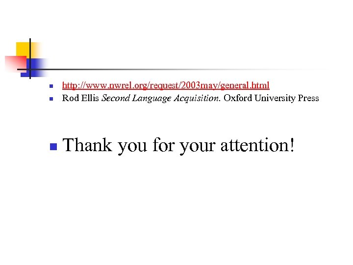 n http: //www. nwrel. org/request/2003 may/general. html Rod Ellis Second Language Acquisition. Oxford University