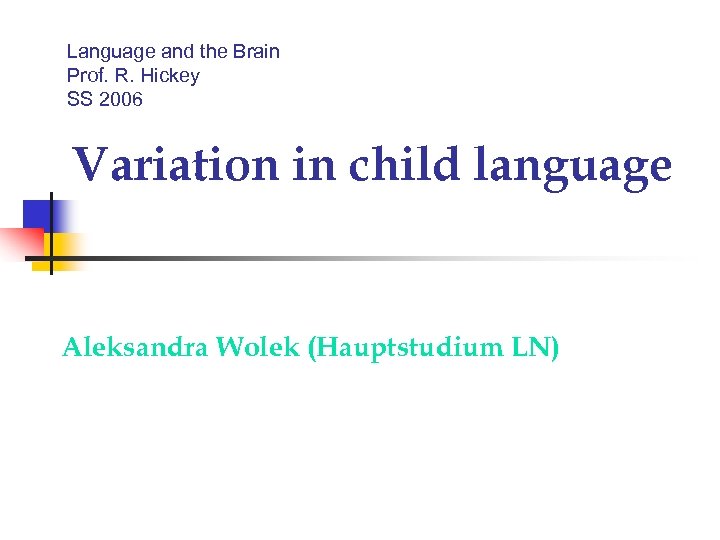 Language and the Brain Prof. R. Hickey SS 2006 Variation in child language Aleksandra