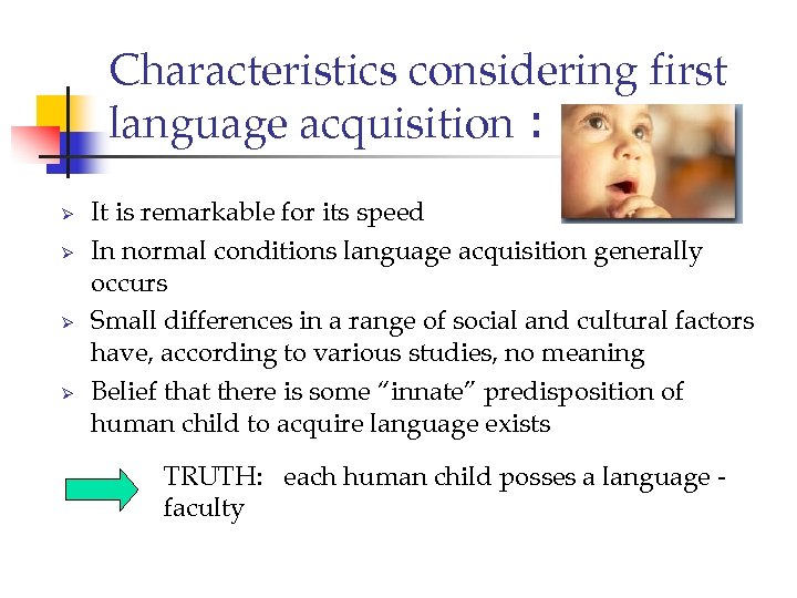 Characteristics considering first language acquisition : Ø Ø It is remarkable for its speed
