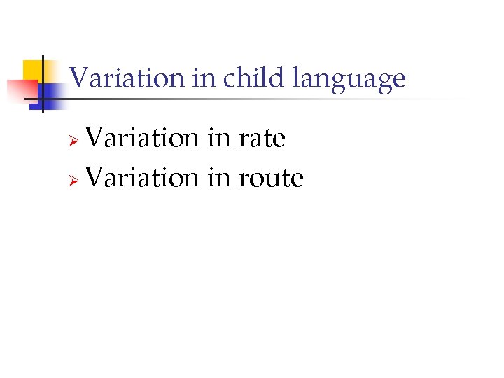 Variation in child language Variation in rate Ø Variation in route Ø 