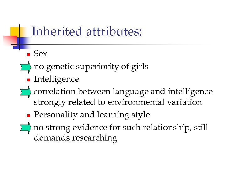Inherited attributes: n n n Sex no genetic superiority of girls Intelligence correlation between