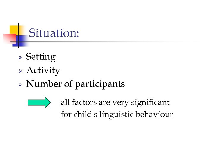 Situation: Ø Ø Ø Setting Activity Number of participants all factors are very significant