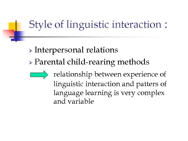 Style of linguistic interaction : Interpersonal relations Ø Parental child-rearing methods Ø relationship between