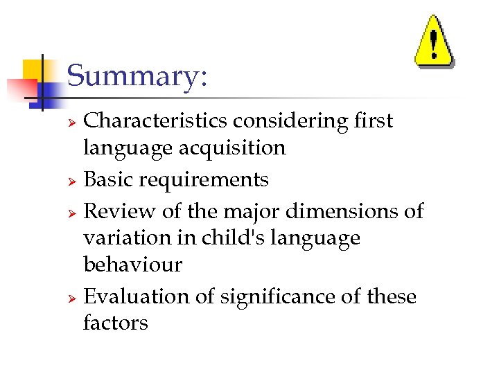 Summary: Characteristics considering first language acquisition Ø Basic requirements Ø Review of the major