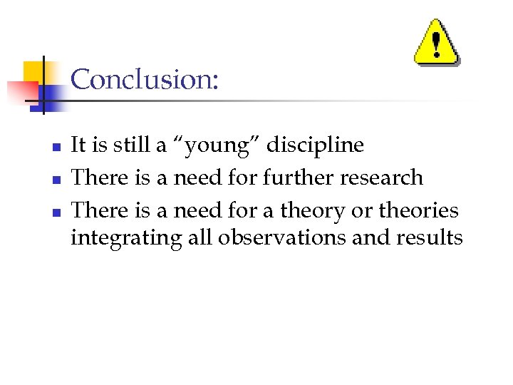 Conclusion: n n n It is still a “young” discipline There is a need