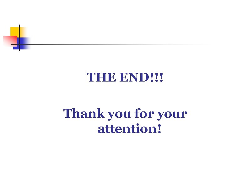 THE END!!! Thank you for your attention! 
