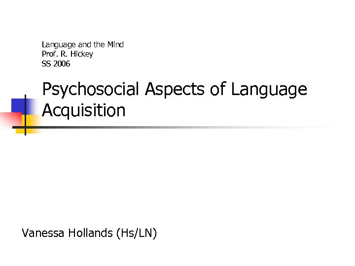 Language and the Mind Prof. R. Hickey SS 2006 Psychosocial Aspects of Language Acquisition