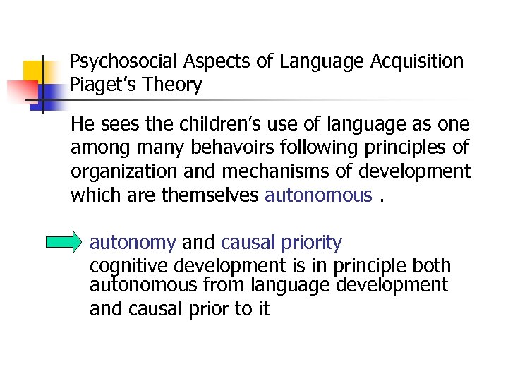 Psychosocial Aspects of Language Acquisition Piaget’s Theory He sees the children’s use of language