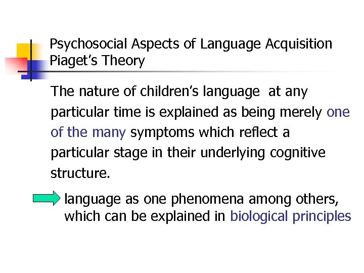 Psychosocial Aspects of Language Acquisition Piaget’s Theory The nature of children’s language at any