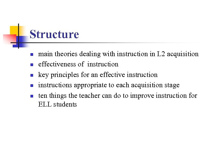 Structure n n n main theories dealing with instruction in L 2 acquisition effectiveness