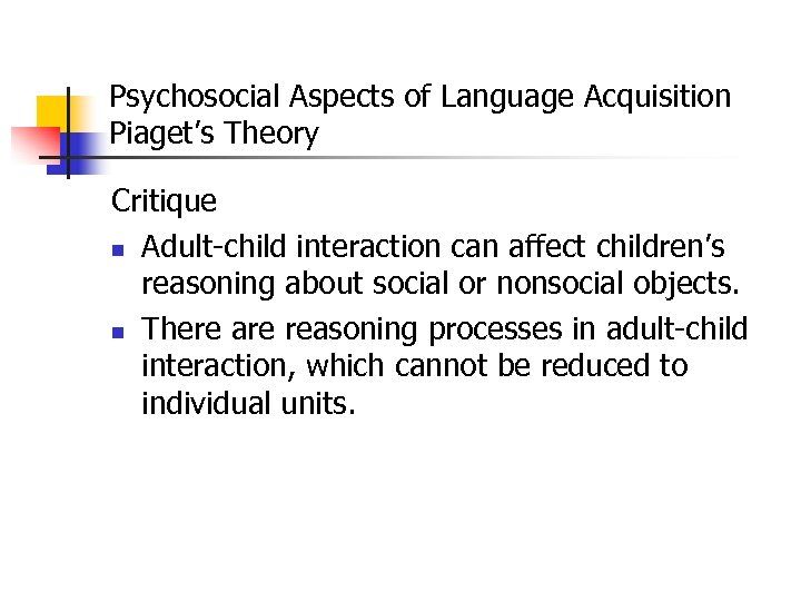 Psychosocial Aspects of Language Acquisition Piaget’s Theory Critique n Adult-child interaction can affect children’s