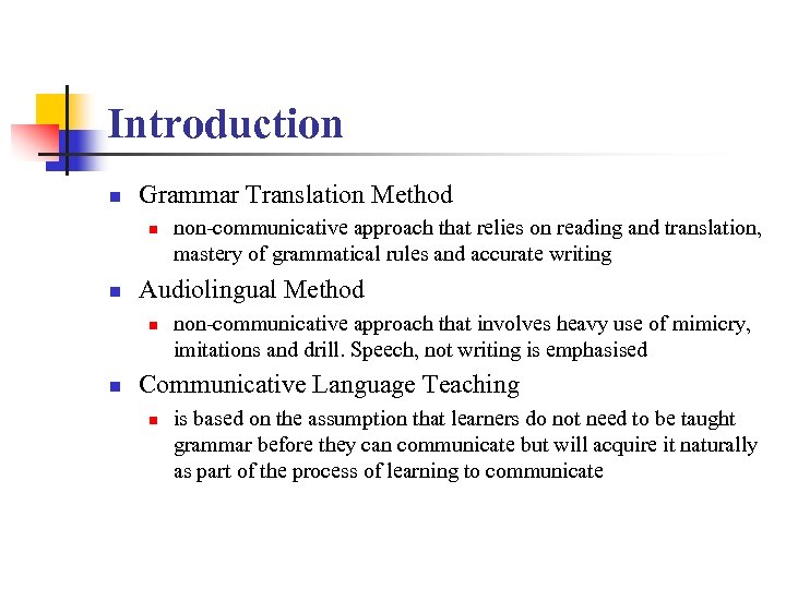 Introduction n Grammar Translation Method n n Audiolingual Method n n non-communicative approach that