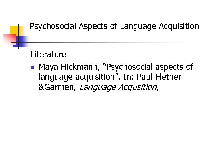 Psychosocial Aspects of Language Acquisition Literature n Maya Hickmann, “Psychosocial aspects of language acquisition”,