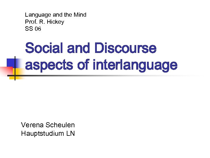 Language and the Mind Prof. R. Hickey SS 06 Social and Discourse aspects of