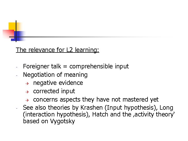The relevance for L 2 learning: - - Foreigner talk = comprehensible input Negotiation
