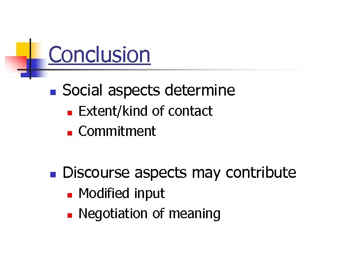 Conclusion n Social aspects determine n n n Extent/kind of contact Commitment Discourse aspects