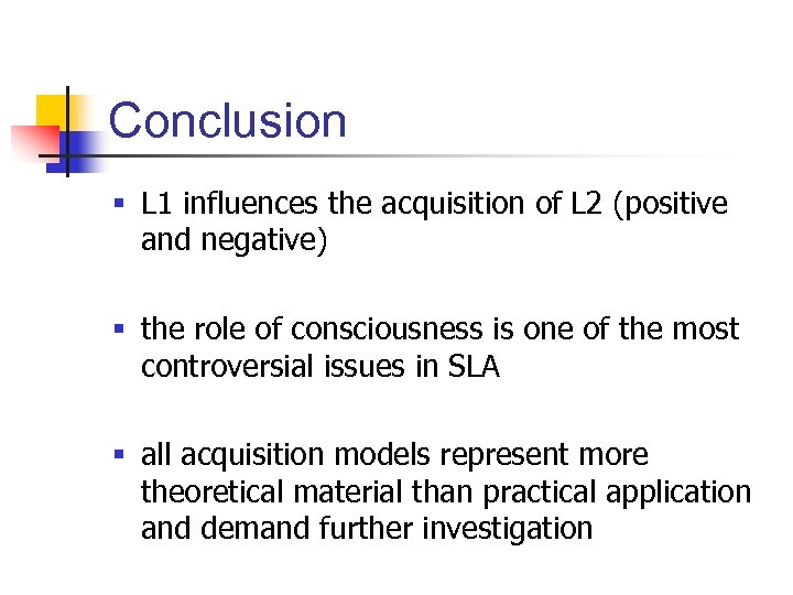 Conclusion § L 1 influences the acquisition of L 2 (positive and negative) §