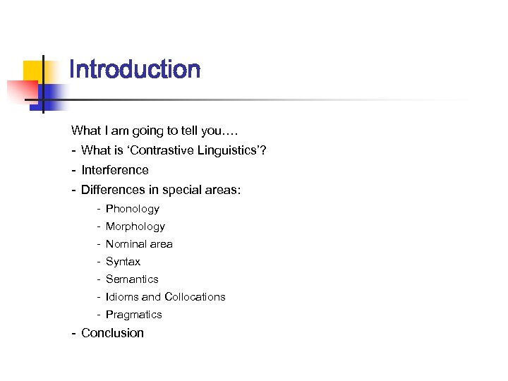 Introduction What I am going to tell you…. - What is ‘Contrastive Linguistics’? -