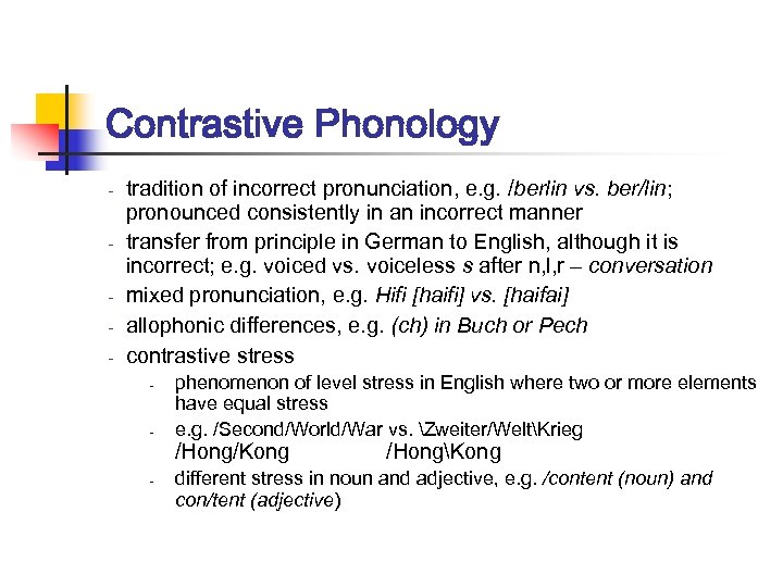 Contrastive Phonology - - - tradition of incorrect pronunciation, e. g. /berlin vs. ber/lin;