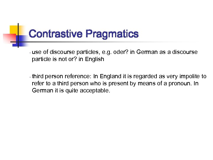 Contrastive Pragmatics - - use of discourse particles, e. g. oder? in German as
