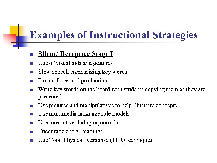 Examples of Instructional Strategies n n n n n Silent/ Receptive Stage I Use