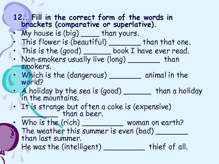 12. . Fill in the correct form of the words in brackets (comparative or