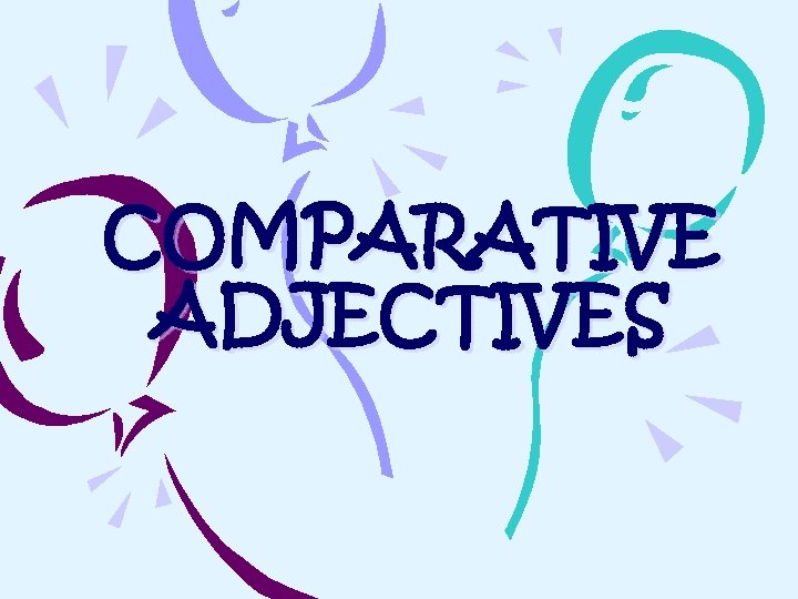 COMPARATIVE ADJECTIVES 
