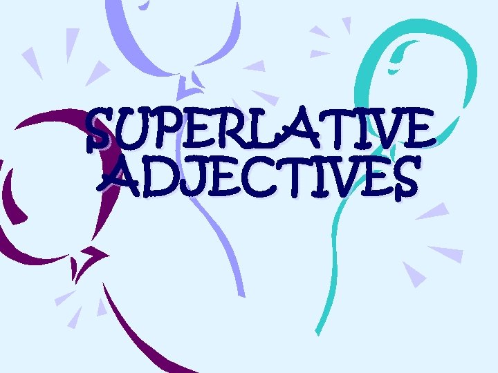 SUPERLATIVE ADJECTIVES 