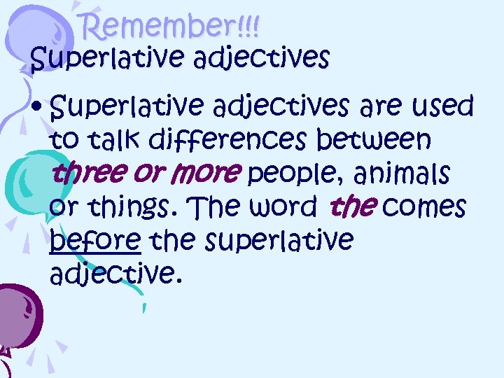 Remember!!! Superlative adjectives • Superlative adjectives are used to talk differences between three or