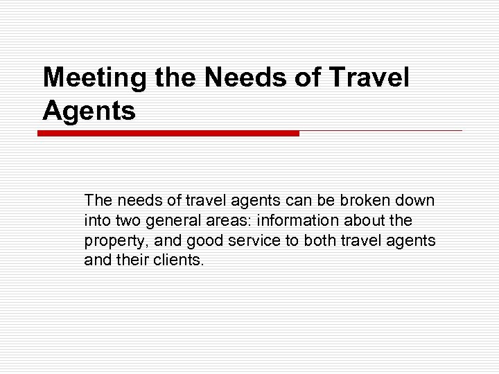 Meeting the Needs of Travel Agents The needs of travel agents can be broken