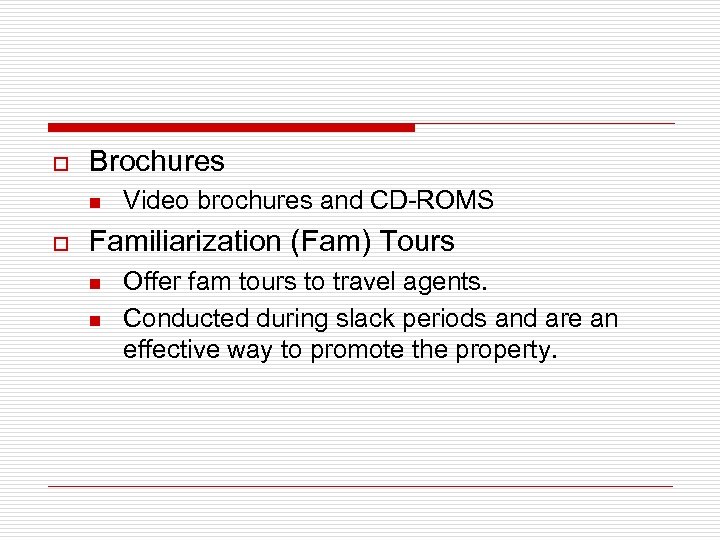 o Brochures n o Video brochures and CD-ROMS Familiarization (Fam) Tours n n Offer