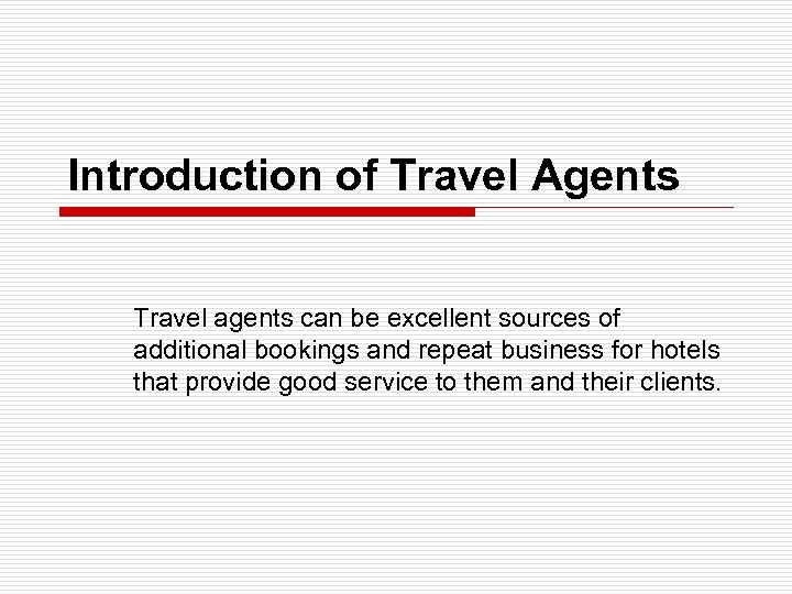 Introduction of Travel Agents Travel agents can be excellent sources of additional bookings and