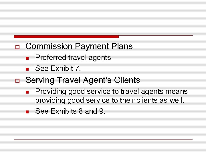 o Commission Payment Plans n n o Preferred travel agents See Exhibit 7. Serving